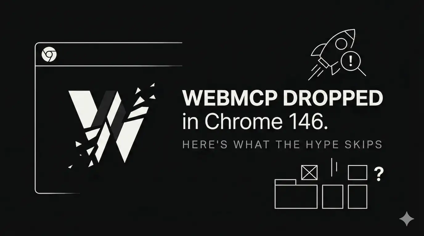 WebMCP Dropped in Chrome 146. Here's What the Hype Skips